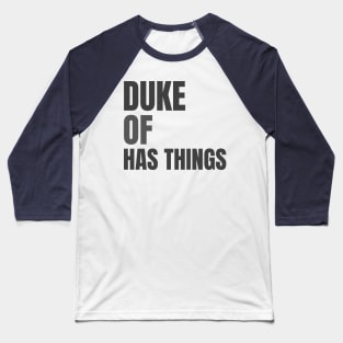 Duke Of Has Things Baseball T-Shirt